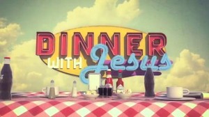 Dinner with Jesus